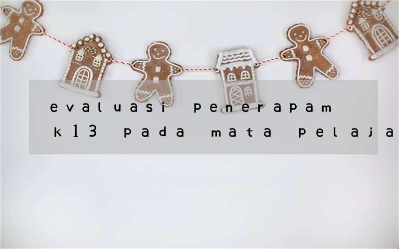 evaluasi penerapam k13 pada mata pelajaran bahasa inggris